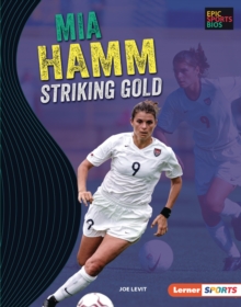 Mia Hamm : Striking Gold