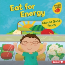 Eat for Energy : Choose Good Foods