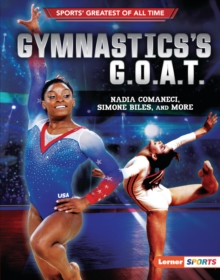 Gymnastics's G.O.A.T. : Nadia Comaneci, Simone Biles, and More