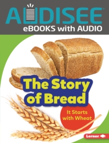 The Story of Bread : It Starts with Wheat