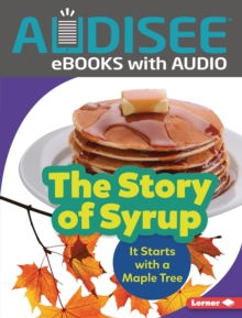 The Story of Syrup : It Starts with a Maple Tree