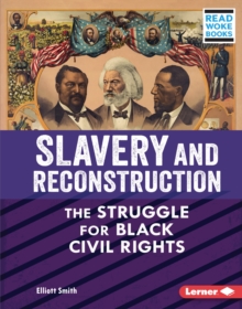 Slavery and Reconstruction : The Struggle for Black Civil Rights