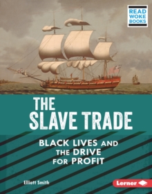 The Slave Trade : Black Lives and the Drive for Profit