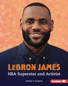 LeBron James : NBA Superstar and Activist