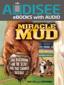 Miracle Mud : Lena Blackburne and the Secret Mud That Changed Baseball