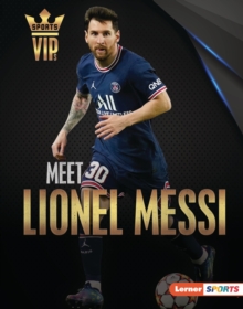 Meet Lionel Messi : World Cup Soccer Superstar