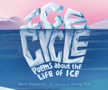 Ice Cycle : Poems about the Life of Ice