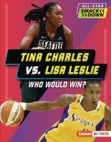 Tina Charles vs. Lisa Leslie : Who Would Win?