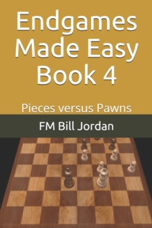 Endgames Made Easy Book 4 : Pieces versus Pawns