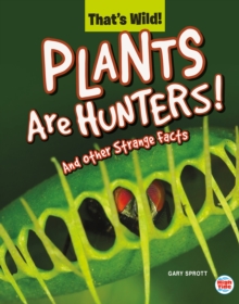 Plants Are Hunters! And Other Strange Facts