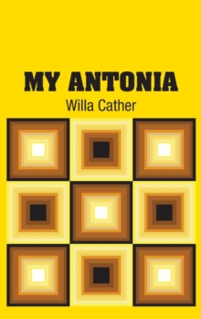 My Antonia, Hardback Book My Antonia, Hardback Book