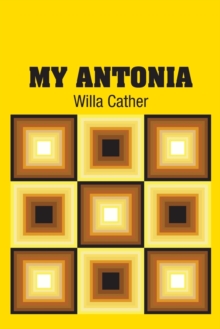 My Antonia, Paperback / softback Book My Antonia, Paperback / softback Book
