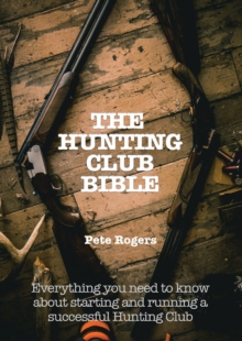 The Hunting Club Bible -- Everything You Need to Know About Starting and  Maintaining a Successful Hunting Club