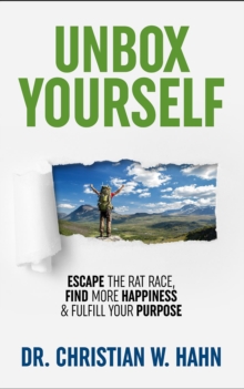 Unbox Yourself : Escape the Rat Race, Find More Happiness, and Fulfill Your Purpose