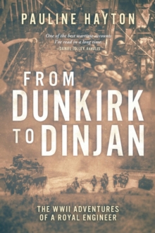 From Dunkirk to Dinjan : The WWII Adaventures of a Royal Engineer