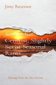 Somewhat Centrist, Slightly Sexist Seasonal Rants : Musings from the Alto Section