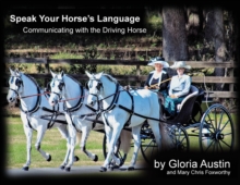 Speak Your Horse's Language: : Communicating with the Driving Horse