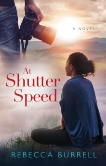 At Shutter Speed : A Novel