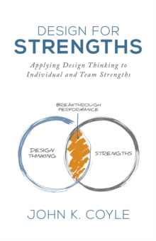 Design For Strengths: Applying Design Thinking To Individual And Team Strengths