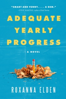 Adequate Yearly Progress : A Novel