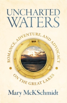 Uncharted Waters : Romance, Adventure, and Advocacy on the Great Lakes