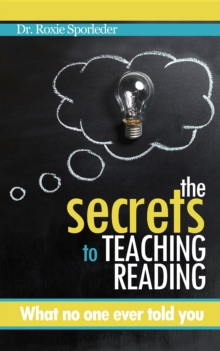 The Secrets to Teaching Reading : What no one ever told you