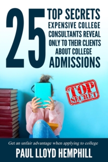 25 Top Secrets Expensive College Consultants Reveal Only To Their Clients About College Admissions