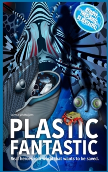 Plastic Fantastic : Real Heroes in a World That Wants to Be Saved