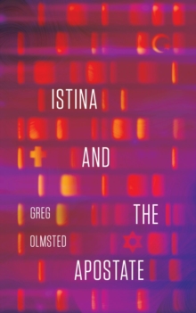 Istina and the Apostate : Religion, Genetics, and the Search for Meaning