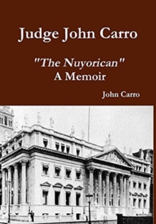 Judge John Carro - "The Nuyorican" - A Memoir