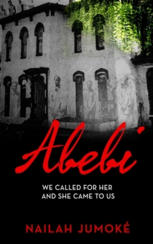 Abebi : We Called for Her and She Came to Us