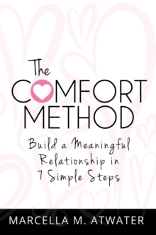 Comfort Method: Build a Meaningful Relationship in 7 Simple Steps