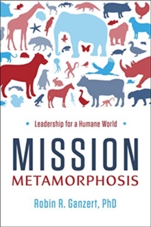 Mission Metamorphosis : Leadership for a Humane World