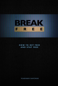 Break Free : How to get free and stay free