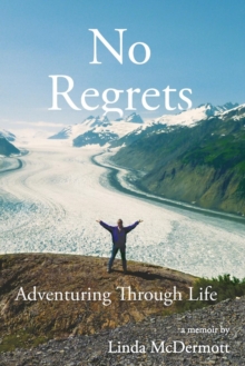 No Regrets : Adventuring Through Life