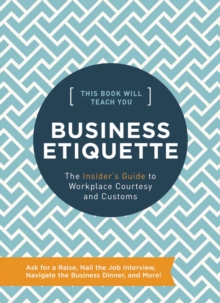 This Book Will Teach You Business Etiquette : The Insider's Guide to Workplace Courtesy and Customs