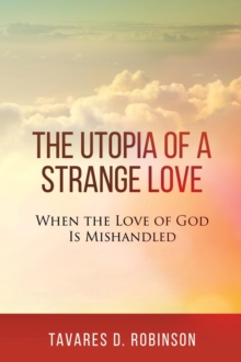 The Utopia of a Strange Love : When the Love of God is Mishandled