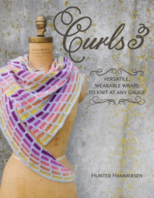 Curls 3 : Versatile, Wearable Wraps to Knit at Any Gauge, Paperback / softback Book Curls 3 : Versatile, Wearable Wraps to Knit at Any Gauge, Paperback / softback Book