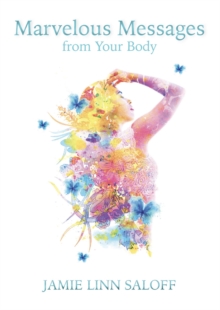 Marvelous Messages from Your Body : Awaken Your Beckoning Heart, #1