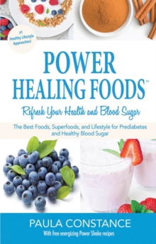 Power Healing Foods, Reverse Prediabetes, Balance Low Blood Sugar : The Best Foods, Superfoods, and Lifestyle for Prediabetes and Healthy Blood Sugar (New Edition)