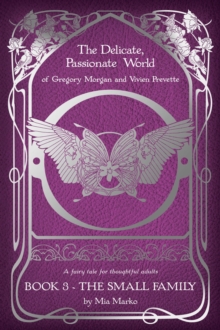 Delicate, Passionate World Of Gregory Morgan And Vivien Prevette / Book 3 - The Small Family : The Delicate, Passionate World Of Gregory Morgan And Vivien Prevette, #3