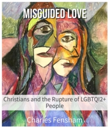 Misguided Love : Christians and the Rupture of LGBTQI2+ People