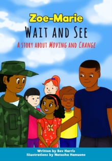 Zoe-Marie Wait and See : A  Story About Moving and Change