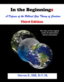 In The Beginnings : A Defense of the Biblical Gap Theory of Creation