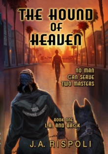 The Hound of Heaven Novel : No Man Can Serve Two masters