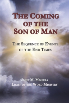 The Coming of the Son of Man : The Sequence of Events of the End Times