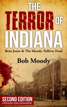 The Terror of Indiana : Bent Jones & The Moody-Tolliver Feud Second Edition