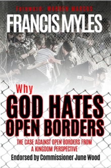 Why God Hates Open Borders : The Case Against Open Borders from a Kingdom Perspective