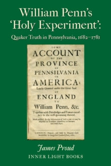 William Penn's 'Holy Experiment' : Quaker Truth in Pennsylvania, 1682-1781