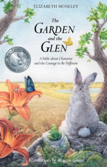 The Garden and the Glen : A Fable about Character and the Courage to Be Different